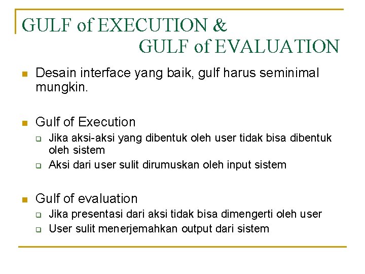 GULF of EXECUTION & GULF of EVALUATION n Desain interface yang baik, gulf harus