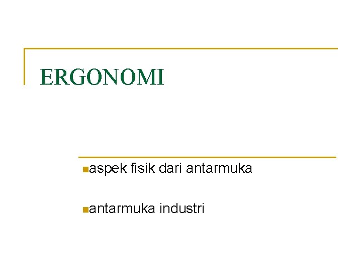 ERGONOMI naspek fisik dari antarmuka nantarmuka industri 