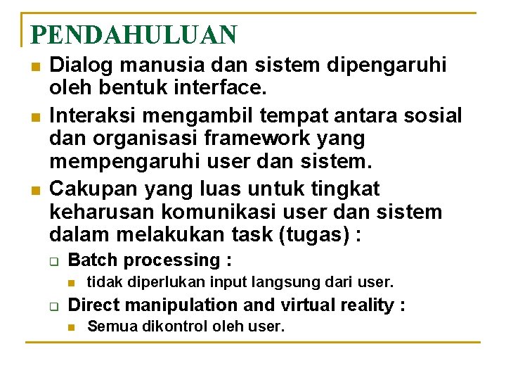 PENDAHULUAN n n n Dialog manusia dan sistem dipengaruhi oleh bentuk interface. Interaksi mengambil