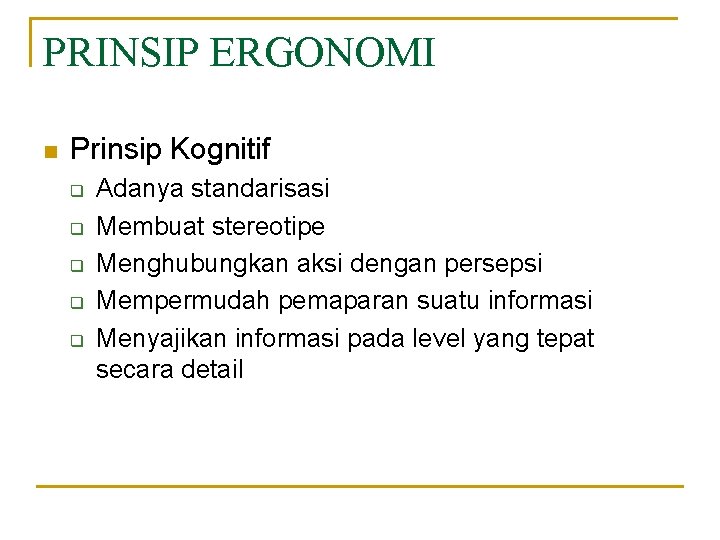 PRINSIP ERGONOMI n Prinsip Kognitif q q q Adanya standarisasi Membuat stereotipe Menghubungkan aksi