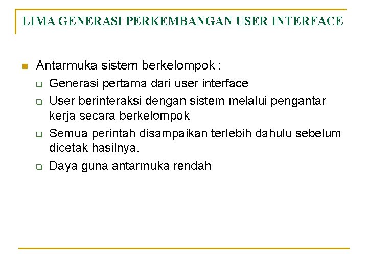 LIMA GENERASI PERKEMBANGAN USER INTERFACE n Antarmuka sistem berkelompok : q Generasi pertama dari