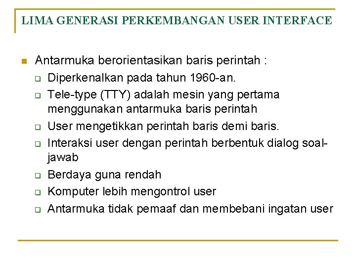 LIMA GENERASI PERKEMBANGAN USER INTERFACE n Antarmuka berorientasikan baris perintah : q Diperkenalkan pada