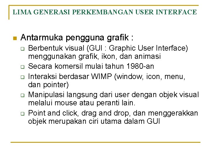LIMA GENERASI PERKEMBANGAN USER INTERFACE n Antarmuka pengguna grafik : q q q Berbentuk LIMA GENERASI PERKEMBANGAN USER INTERFACE n Antarmuka pengguna grafik : q q q Berbentuk