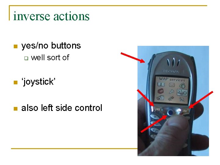 inverse actions n yes/no buttons q well sort of n ‘joystick’ n also left