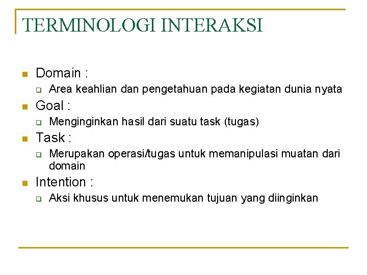 TERMINOLOGI INTERAKSI n Domain : q n Goal : q n Menginginkan hasil dari