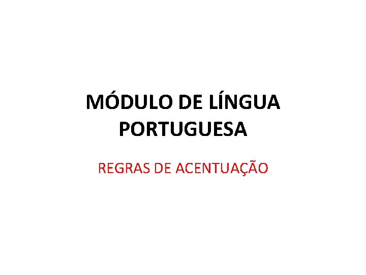 MÓDULO DE LÍNGUA PORTUGUESA REGRAS DE ACENTUAÇÃO 