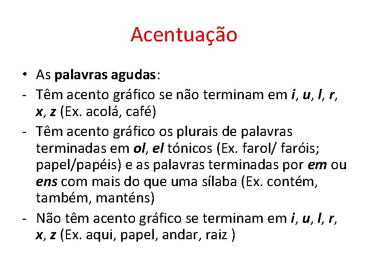 Acentuação • As palavras agudas: - Têm acento gráfico se não terminam em i,