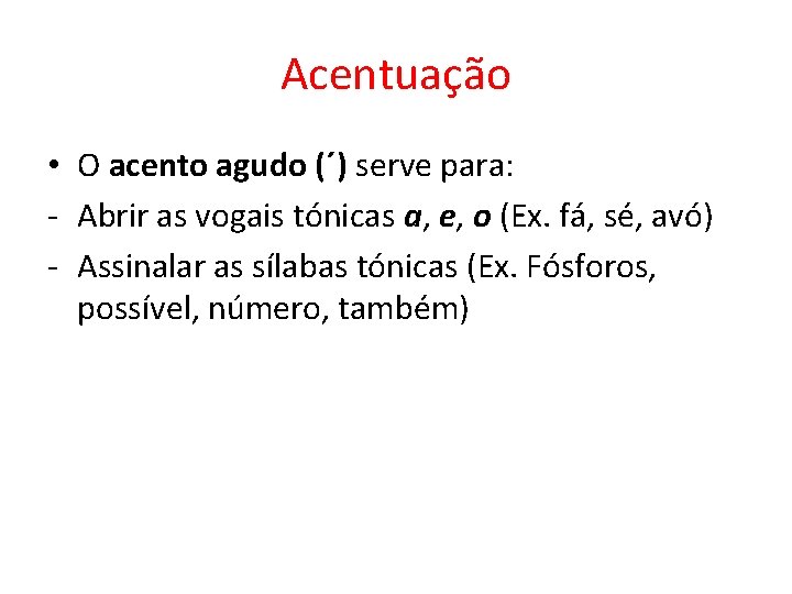 Acentuação • O acento agudo (´) serve para: - Abrir as vogais tónicas a,