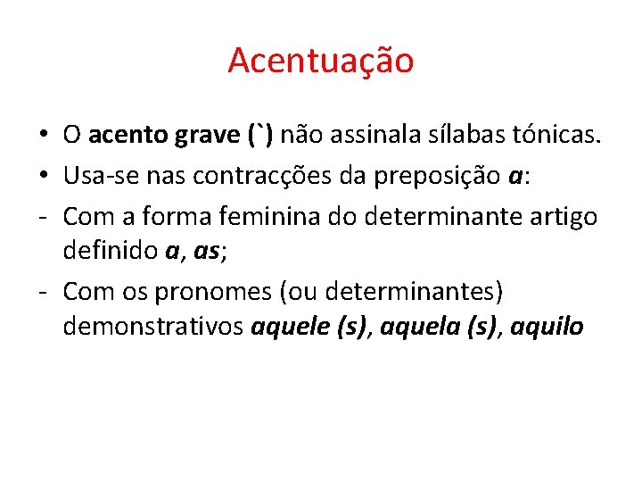 Acentuação • O acento grave (`) não assinala sílabas tónicas. • Usa-se nas contracções