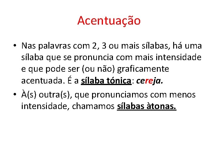 Acentuação • Nas palavras com 2, 3 ou mais sílabas, há uma sílaba que