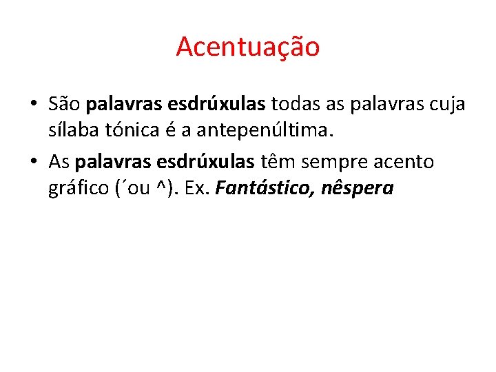 Acentuação • São palavras esdrúxulas todas as palavras cuja sílaba tónica é a antepenúltima.
