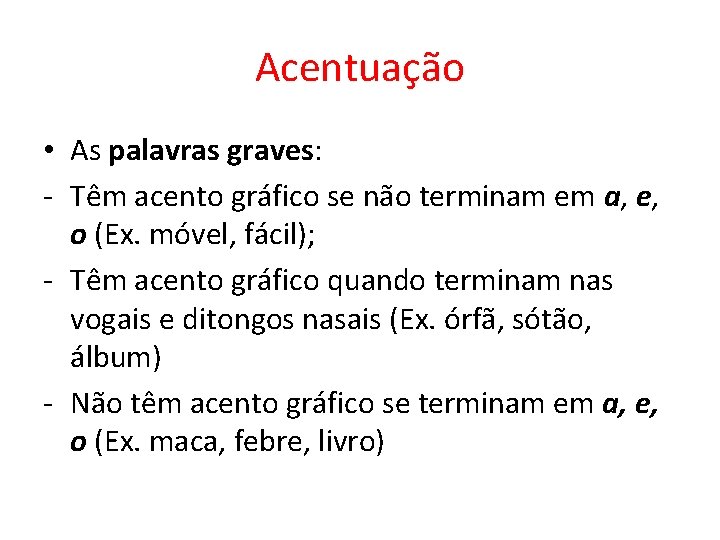 Acentuação • As palavras graves: - Têm acento gráfico se não terminam em a,