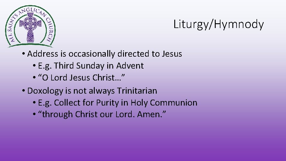 Liturgy/Hymnody • Address is occasionally directed to Jesus • E. g. Third Sunday in