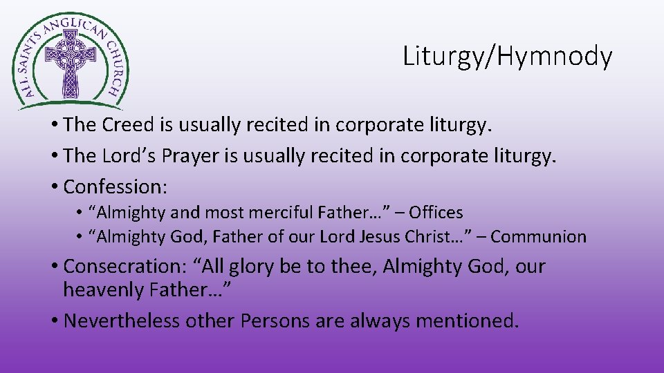 Liturgy/Hymnody • The Creed is usually recited in corporate liturgy. • The Lord’s Prayer