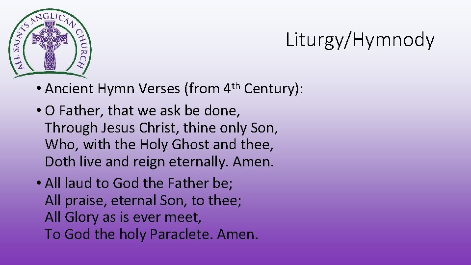 Liturgy/Hymnody • Ancient Hymn Verses (from 4 th Century): • O Father, that we