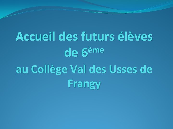 Accueil des futurs élèves ème de 6 au Collège Val des Usses de Frangy