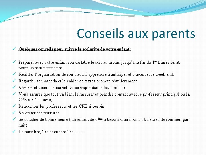 Conseils aux parents ü Quelques conseils pour suivre la scolarité de votre enfant: ü