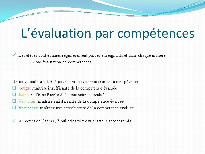 L’évaluation par compétences ü Les élèves sont évalués régulièrement par les enseignants et dans