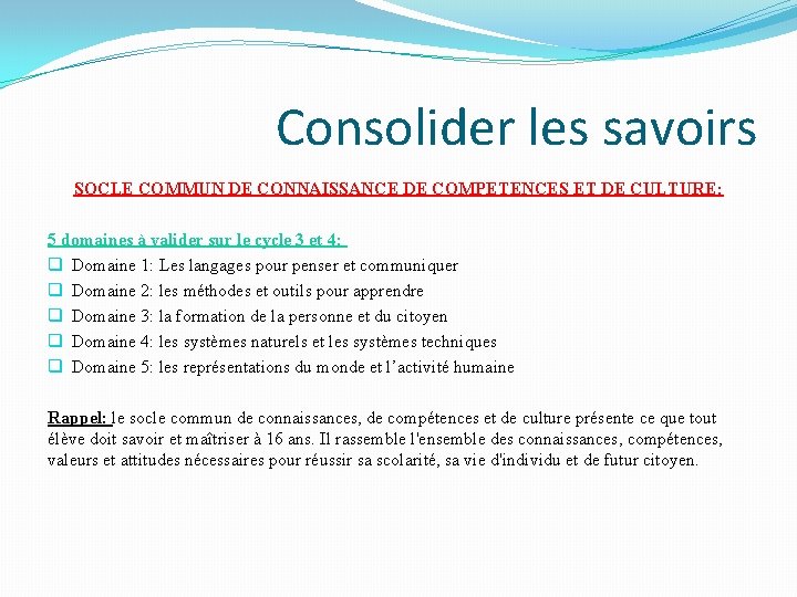 Consolider les savoirs SOCLE COMMUN DE CONNAISSANCE DE COMPETENCES ET DE CULTURE: 5 domaines