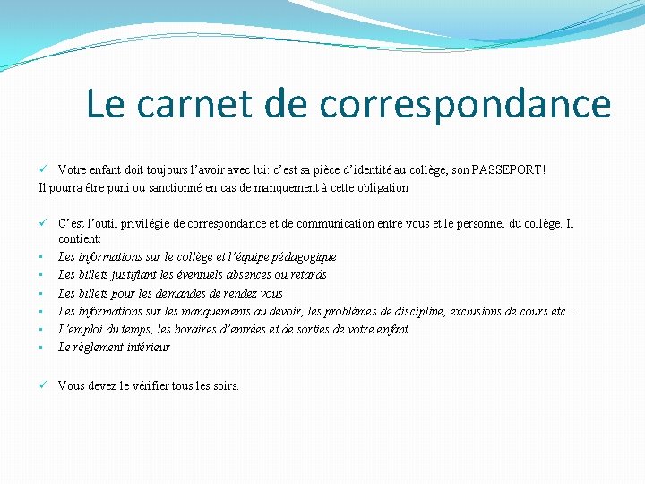 Le carnet de correspondance ü Votre enfant doit toujours l’avoir avec lui: c’est sa