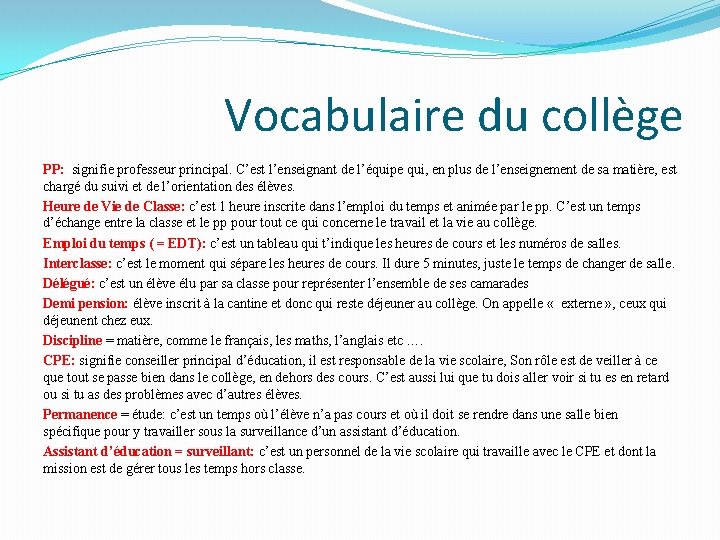 Vocabulaire du collège PP: signifie professeur principal. C’est l’enseignant de l’équipe qui, en plus