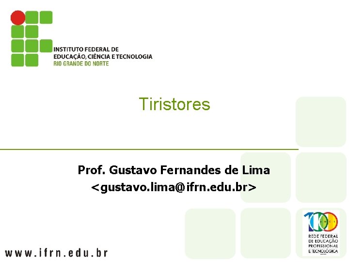 Tiristores Prof. Gustavo Fernandes de Lima <gustavo. lima@ifrn. edu. br> 