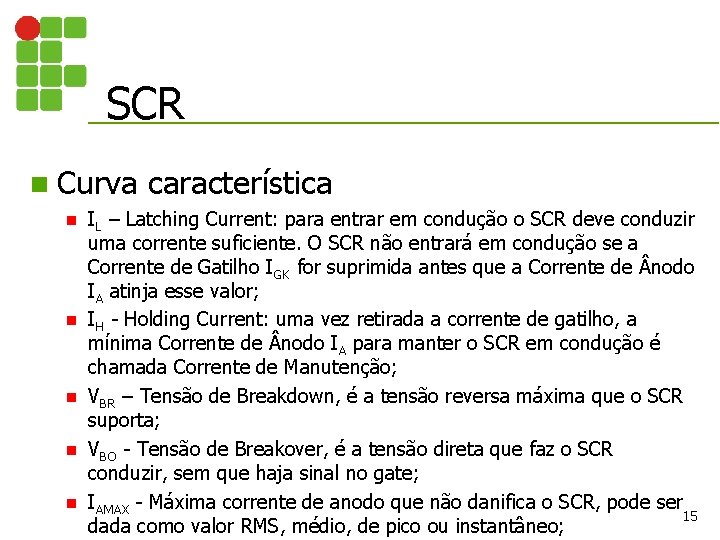 SCR n Curva n n n característica IL – Latching Current: para entrar em