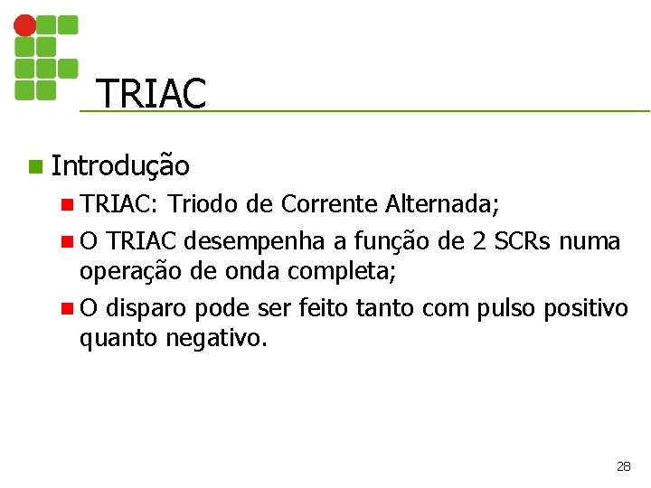 TRIAC n Introdução n TRIAC: Triodo de Corrente Alternada; n O TRIAC desempenha a