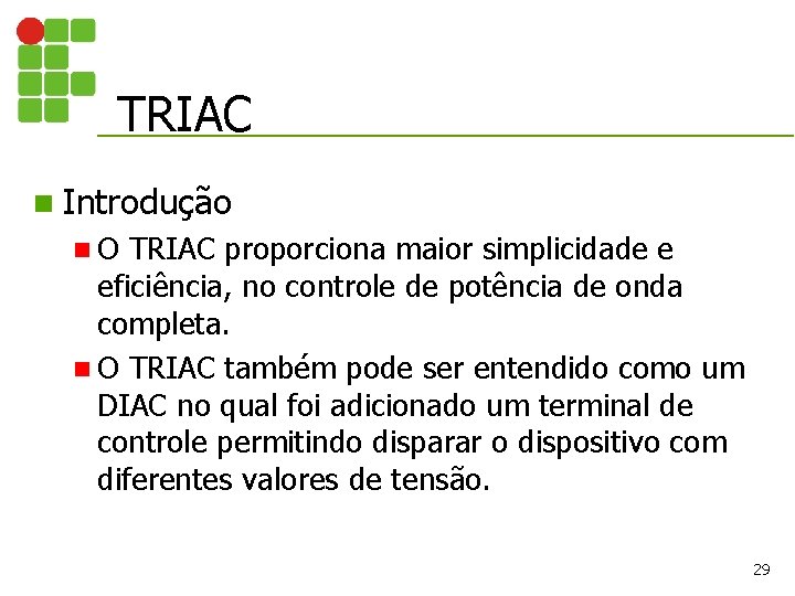 TRIAC n Introdução n. O TRIAC proporciona maior simplicidade e eficiência, no controle de