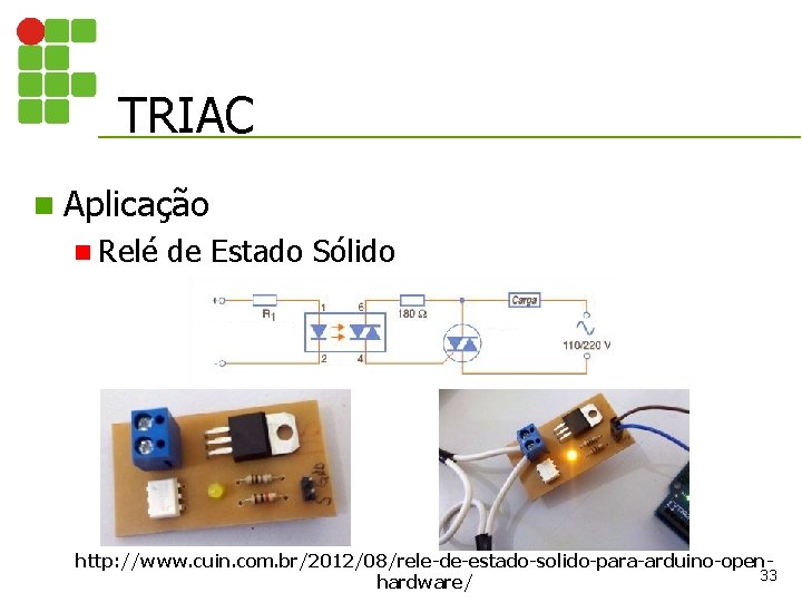 TRIAC n Aplicação n Relé de Estado Sólido http: //www. cuin. com. br/2012/08/rele-de-estado-solido-para-arduino-open 33