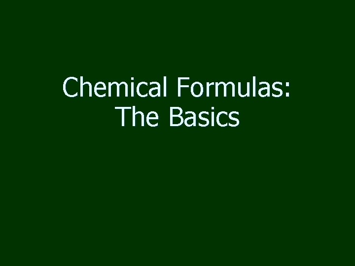 Chemical Formulas: The Basics 