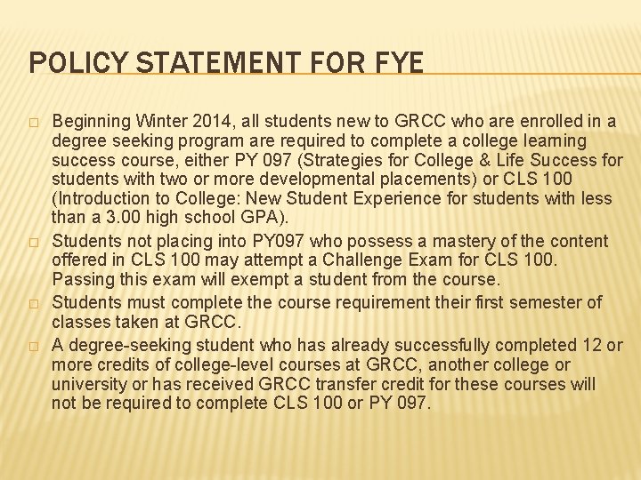 POLICY STATEMENT FOR FYE � � Beginning Winter 2014, all students new to GRCC