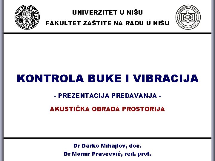 UNIVERZITET U NIŠU FAKULTET ZAŠTITE NA RADU U NIŠU KONTROLA BUKE I VIBRACIJA -