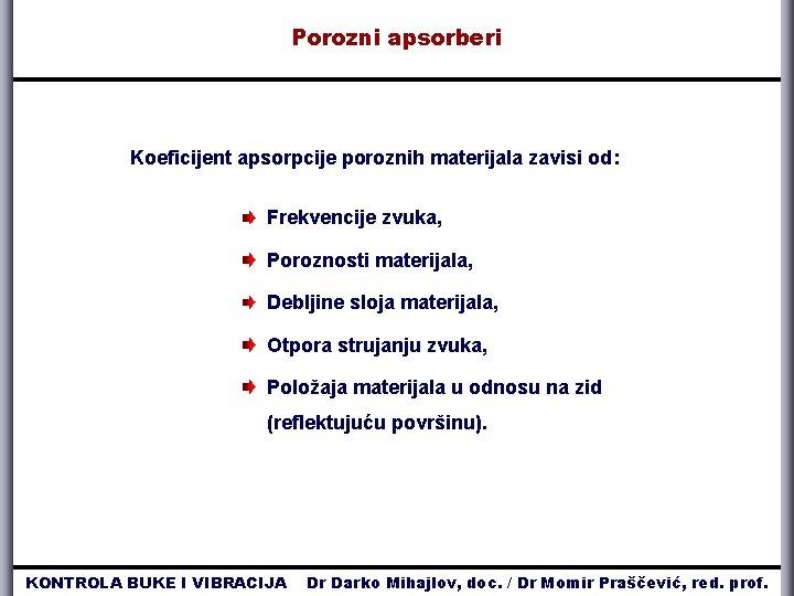 Porozni apsorberi Koeficijent apsorpcije poroznih materijala zavisi od: Frekvencije zvuka, Poroznosti materijala, Debljine sloja