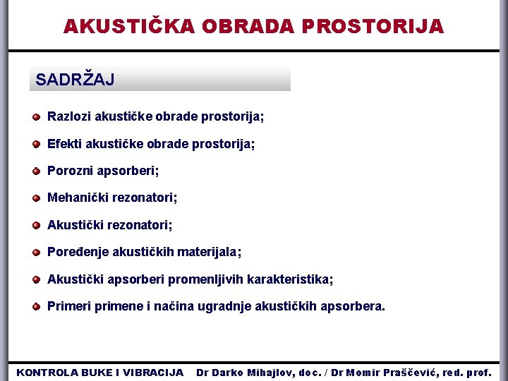 AKUSTIČKA OBRADA PROSTORIJA SADRŽAJ Razlozi akustičke obrade prostorija; Efekti akustičke obrade prostorija; Porozni apsorberi;