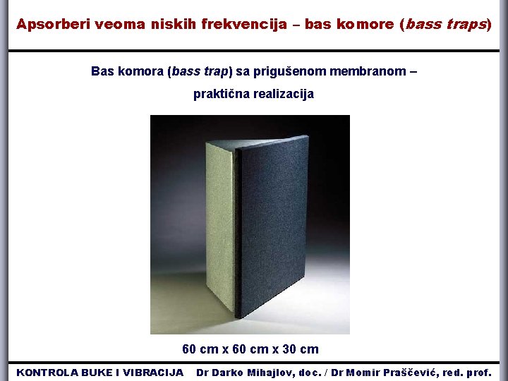 Apsorberi veoma niskih frekvencija – bas komore ( bass traps) Bas komora (bass trap)