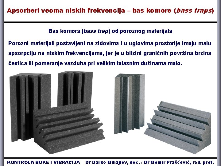 Apsorberi veoma niskih frekvencija – bas komore ( bass traps) Bas komora (bass trap)