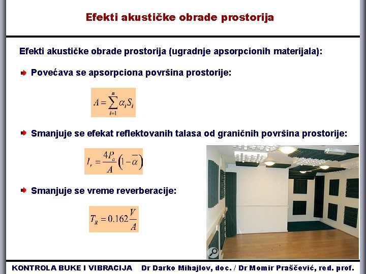 Efekti akustičke obrade prostorija (ugradnje apsorpcionih materijala): Povećava se apsorpciona površina prostorije: Smanjuje se