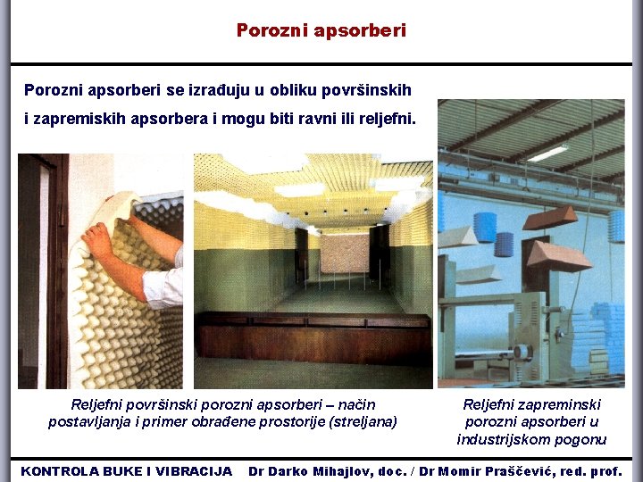 Porozni apsorberi se izrađuju u obliku površinskih i zapremiskih apsorbera i mogu biti ravni