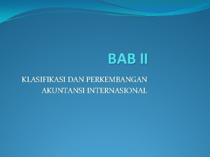 BAB II KLASIFIKASI DAN PERKEMBANGAN AKUNTANSI INTERNASIONAL 