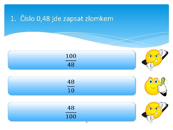 1. Číslo 0, 48 jde zapsat zlomkem 11 