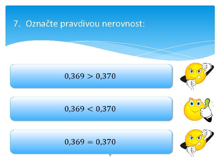 7. Označte pravdivou nerovnost: 17 7. Označte pravdivou nerovnost: 17