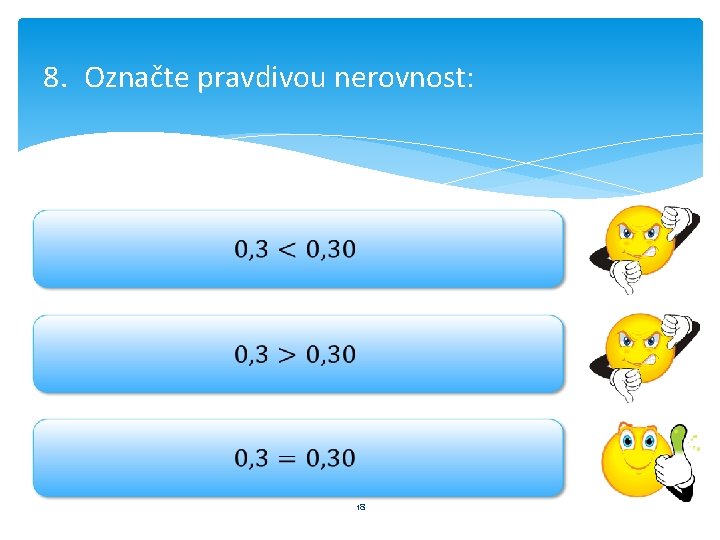 8. Označte pravdivou nerovnost: 18 