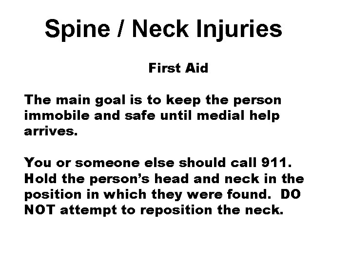 Spine / Neck Injuries First Aid The main goal is to keep the person