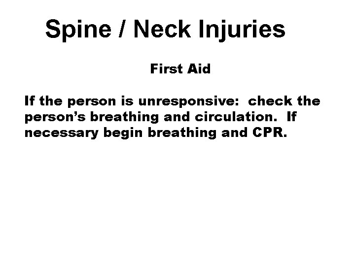 Spine / Neck Injuries First Aid If the person is unresponsive: check the person’s