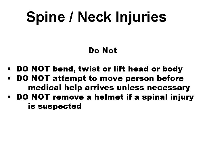 Spine / Neck Injuries Do Not • DO NOT bend, twist or lift head