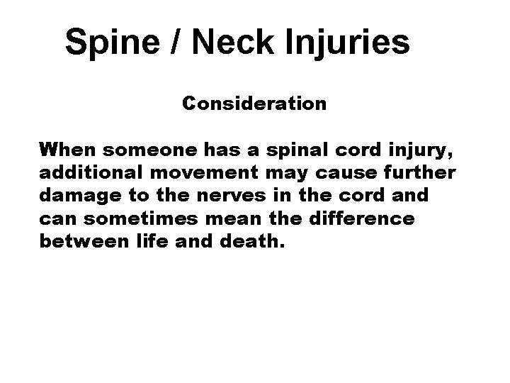 Spine / Neck Injuries Consideration When someone has a spinal cord injury, additional movement