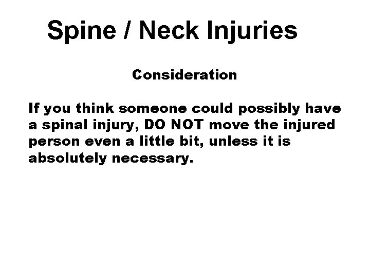 Spine / Neck Injuries Consideration If you think someone could possibly have a spinal