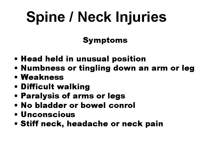 Spine / Neck Injuries Symptoms • • Head held in unusual position Numbness or