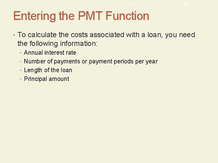 CMPTR 14 Entering the PMT Function • To calculate the costs associated with a